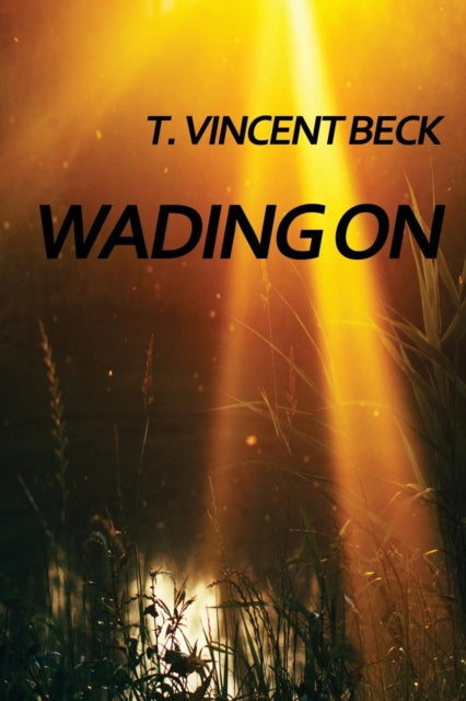 Book cover of: Wading On. By: T. Vincent Beck