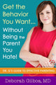 Book cover of: Get the Behavior You Want... Without Being the Parent You Hate!. By: Deborah Gilboa