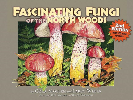 Book cover of: Fascinating Fungi of the North Woods, 2nd Edition. By: Larry Weber