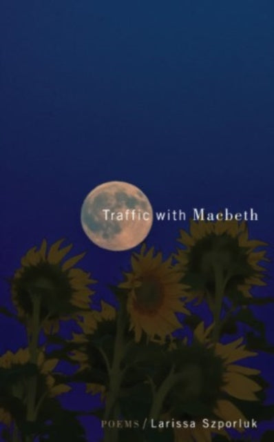 Book cover of: Traffic with Macbeth. By: Larissa Szporluk