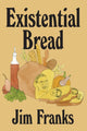 Book cover of: Existential Bread. By: Jim Franks