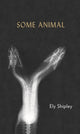 Book cover of: Some Animal. By: Ely Shipley