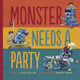 Book cover of: Monster Needs a Party. By: Paul Czajak
