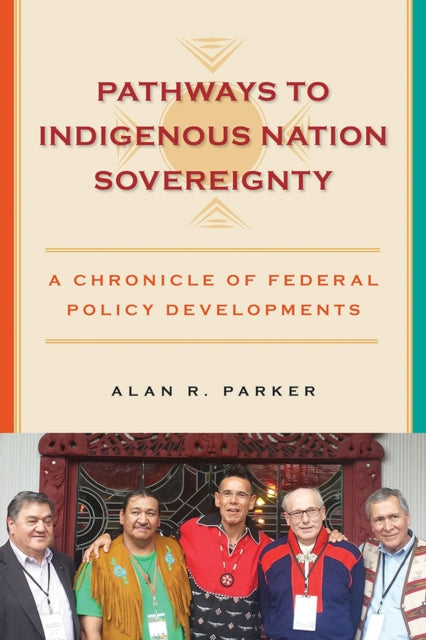 Book cover of: Pathways to Indigenous Nation Sovereignty. By: Alan R Parker