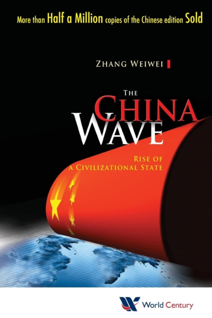 Book cover of: China Wave, The: Rise Of A Civilizational State. By: Wei-Wei Zhang