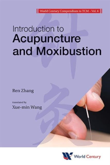 Book cover of: World Century Compendium To Tcm - Volume 6: Introduction To Acupuncture And Moxibustion. By: Ren Zhang