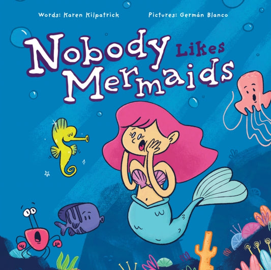 Book cover of: Nobody Likes Mermaids. By: Karen Kilpatrick