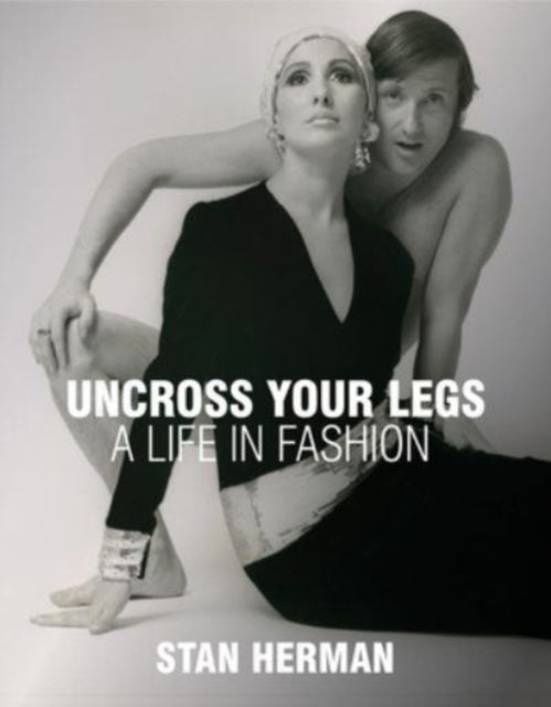 Uncross Your Legs, A Life in Fashion 9781938461583 Stan Herman