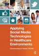 Book cover of: Applying Social Media Technologies in Healthcare Environments. By: Christina Beach Thielst