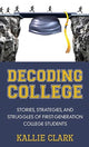 Book cover of: Decoding College. By: Kallie Clark