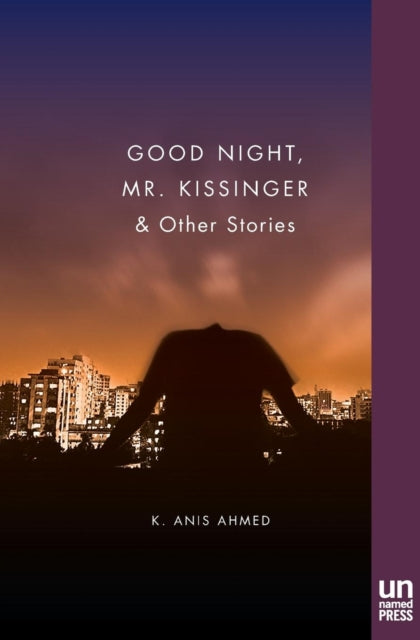 Book cover of: Good Night, Mr. Kissinger. By: K. Anis Ahmed