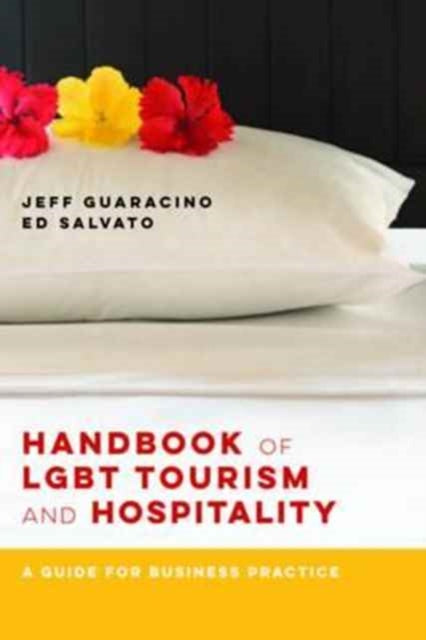 Book cover of: Handbook of LGBT Tourism and Hospitality – A Guide for Business Practice. By: Jeff Guaracino