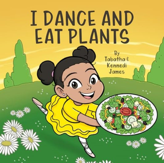 Book cover of: I Dance and Eat Plants. By: Tabatha and Kennedi James