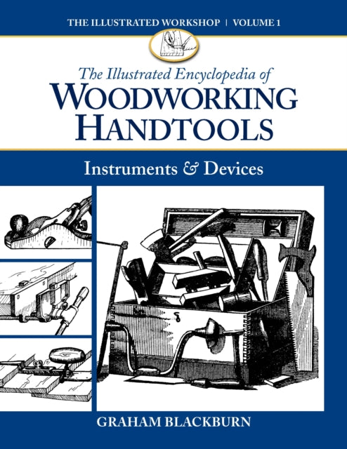 Book cover of: Illustrated Encyclopedia of Woodworking Handtools, Instruments & Devices. By: Graham Blackburn