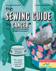 Sewing Guide to Cancer, 25 Useful Craft Projects for Patients & Caregivers 9781940655475 Heather Grant