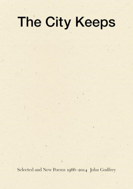 Book cover of: City Keeps: Selected and New Poems 1966-2014. By: John Godfrey
