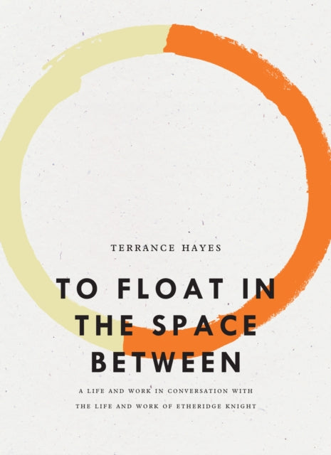 Book cover of: To Float in the Space Between. By: Terrance Hayes