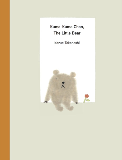 Book cover of: Kuma-Kuma Chan, the Little Bear. By: Kazue Takahashi