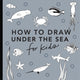 Book cover of: Under the Sea: How to Draw Books for Kids. By: Alli Koch