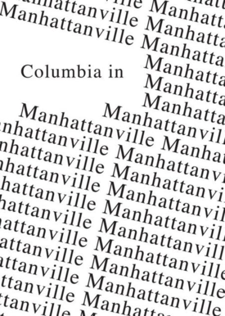 Book cover of: Columbia in Manhattanville. By: Caitlin Blanchfield