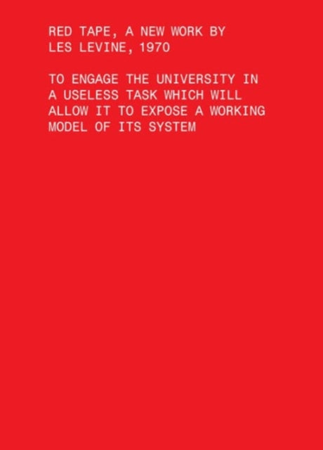 Book cover of: Red Tape, A New Work by Les Levine, 1970 – To Engage the University in a Useless Task Which Will Allow It to Expose a Working Model of Its Sys. By: Les Levine