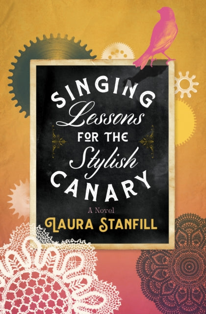 Book cover of: Singing Lessons for the Stylish Canary. By: Laura Stanfill