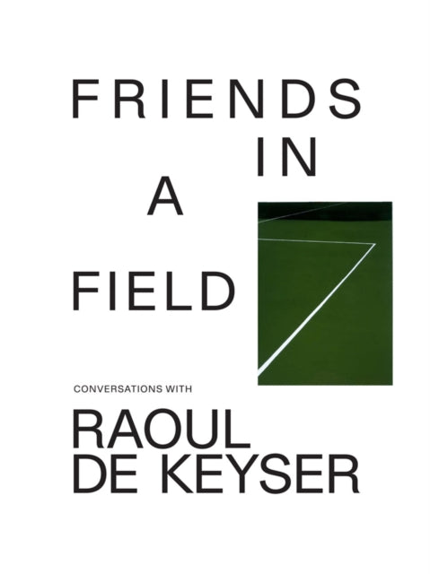 Book cover of: Friends in a Field: Conversations with Raoul De Keyser. By: Raoul de Keyser