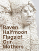 Book cover of: Raven Halfmoon: Flags of Our Mothers. By: Raven Halfmoon