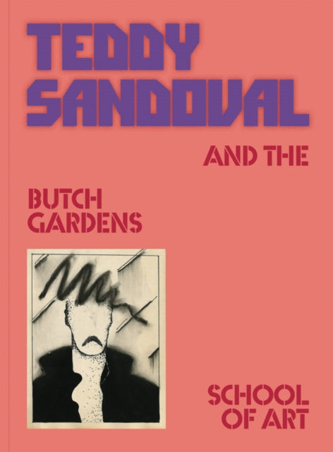 Book cover of: Teddy Sandoval and the Butch Gardens School of Art. By: Teddy Sandoval
