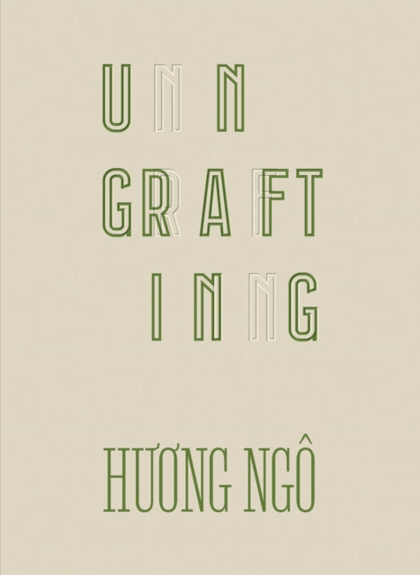 Book cover of: Huong Ngo: Ungrafting. By: Huong Ngo