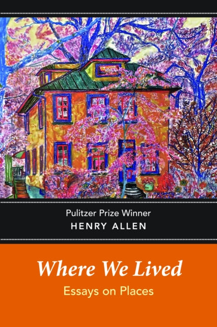 Book cover of: Where We Lived: Essays on Places. By: Henry Allen
