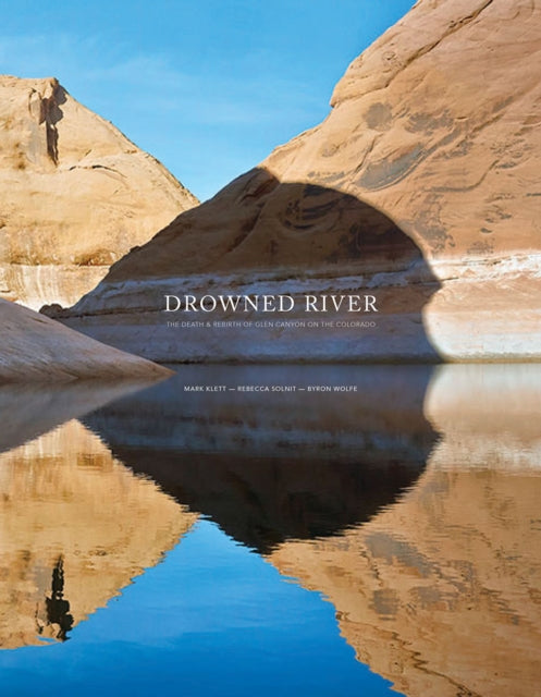 Book cover of: Mark Klett, Rebecca Solnit & Byron Wolfe - Drowned River. By: Rebecca Solnit