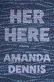 Book cover of: Her Here. By: Amanda Dennis