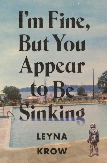 Book cover of: I'm Fine, But You Appear to Be Sinking. By: Leyna Krow