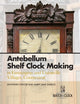 Book cover of: Antebellum Shelf Clock Making in Farmington and Unionville Villages, Connecticut