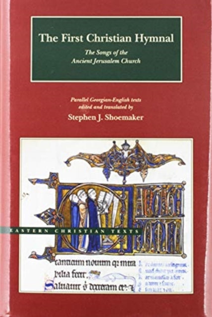 Book cover of: First Christian Hymnal – The Songs of the Ancient Jerusalem Church: Parallel Georgian–English Texts. By: Stephen J. Shoemaker