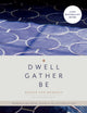 Book cover of: Dwell, Gather, Be. By: Alexandra Gove