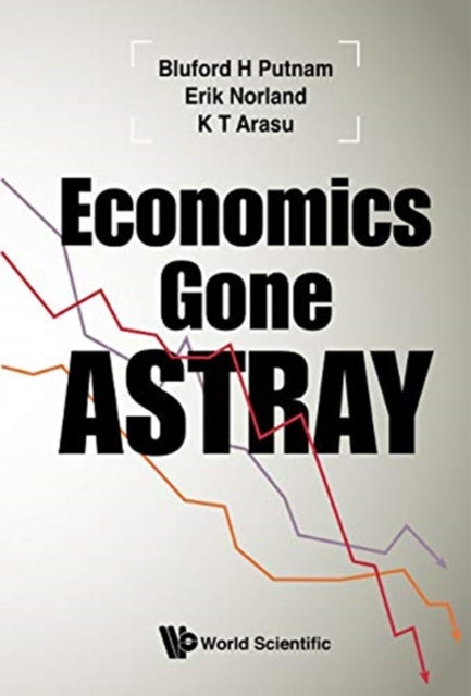 Book cover of: Economics Gone Astray. By: Bluford H. Putnam
