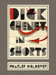 Book cover of: Dick Cheney in Shorts. By: Charles Holdefer
