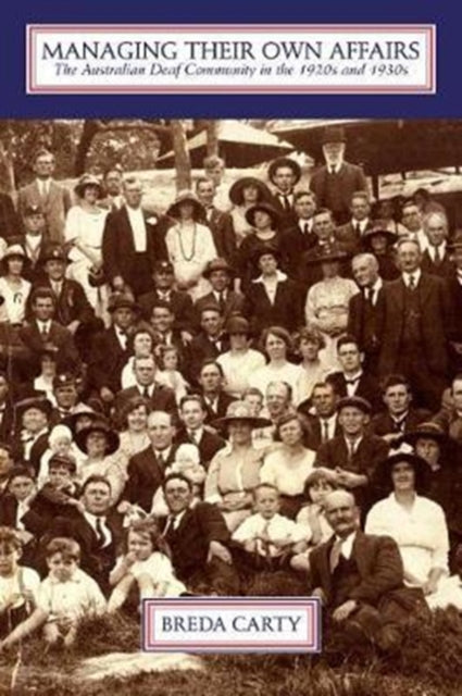 Book cover of: Managing Their Own Affairs – The Australian Deaf Community in the 1920s and 1930s. By: Breda Carty
