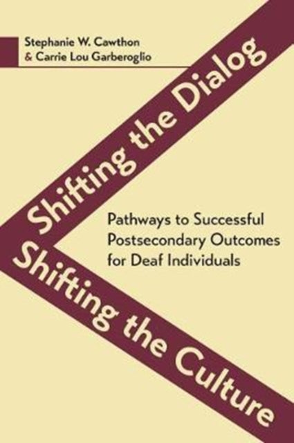 Book cover of: Shifting the Dialog, Shifting the Culture – Pathways to Successful Postsecondary Outcomes for Deaf Individuals. By: Stephanie W. Cawthon