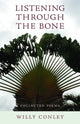 Book cover of: Listening through the Bone – Collected Poems. By: Willy Conley