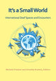 Book cover of: It`s a Small World – International Deaf Spaces and  Encounters. By: Michele Friedner