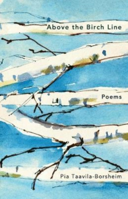 Book cover of: Above the Birch Line – Poems. By: Pia Taavila