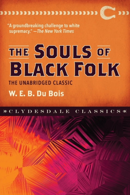 Souls of Black Folk, The Unabridged Classic 9781945186639 W. E. B. Du Bois
