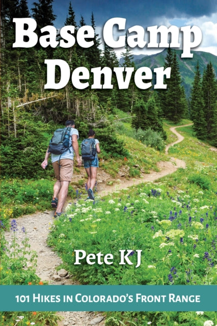 Book cover of: Base Camp Denver: 101 Hikes in Colorado's Front Range. By: Pete KJ