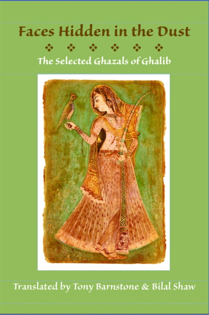 Book cover of: Faces Hidden in the Dust: Selected Ghazals of Ghalib. By: Tony Barnstone