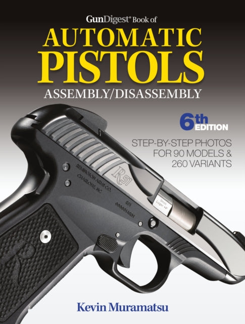 Book cover of: Gun Digest Book of Automatic Pistols Assembly / Disassembly. By: Kevin Muramatsu