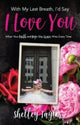 Book cover of: With My Last Breath, I'd Say I Love You. By: Shelley Taylor
