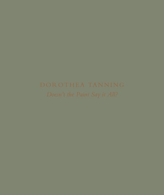 Book cover of: Dorothea Tanning: Doesn’t the Paint Say It All?. By: Pamela Johnson